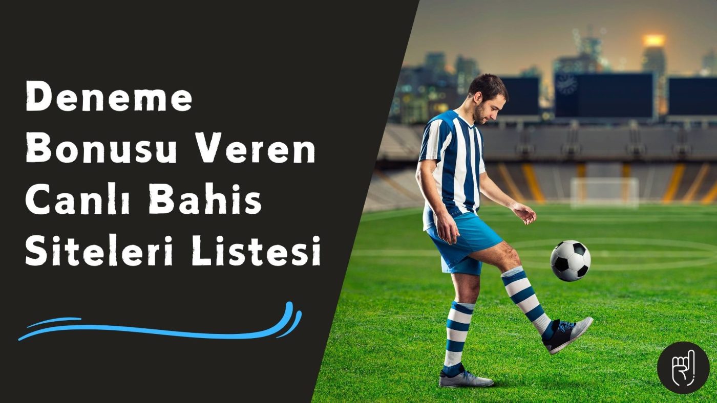 Deneme Bonusu Veren Canlı Bahis Siteleri Listesi İçin Bonus Koşulları!