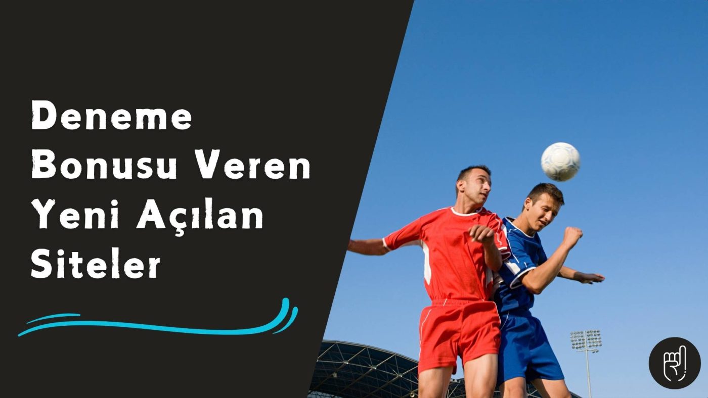 Deneme Bonusu Veren Yeni Açılan Siteler Neden Kaçırılmamalı?