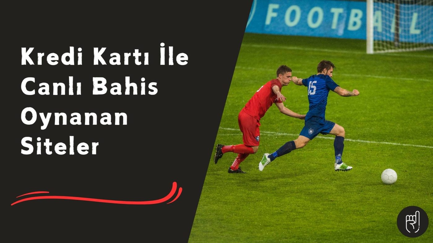 Kredi Kartı ile Canlı Bahis Oynanan Siteler Rehberi!