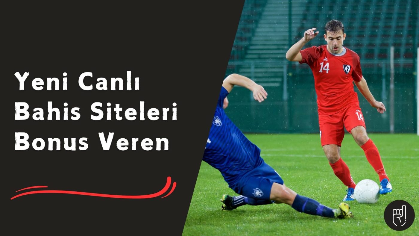 Yeni Canlı Bahis Siteleri Bonus Veren Türleri ile Oyun Zamanı!